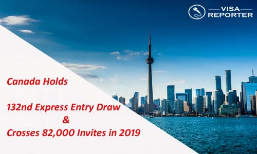 Canada Holds 132nd Express Entry Draw and Crosses 82,000 Invites in 2019