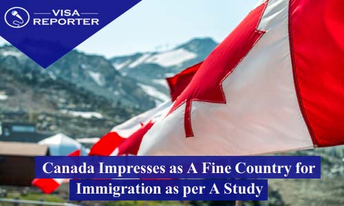 Canada Impresses as A Fine Country for Immigration as per A Study