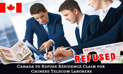 Canada to Refuse Residence Claim for Chinese Telecom Laborers