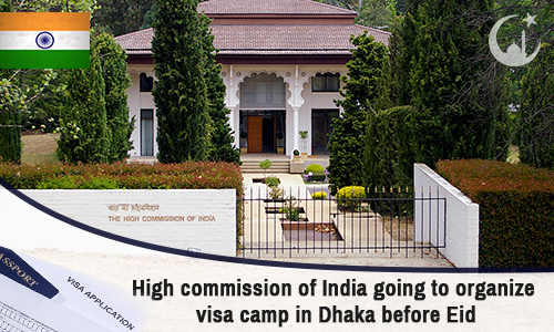 High commission of India going to organize visa camp in Dhaka before Eid