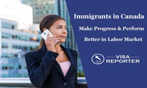 Immigrants in Canada Make Progress and Perform Better in Labor Market
