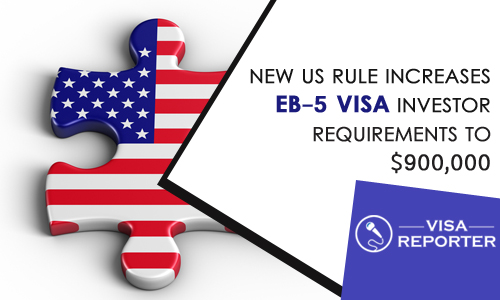New US Rule increases EB-5 Visa Investor Requirements to $900,000 