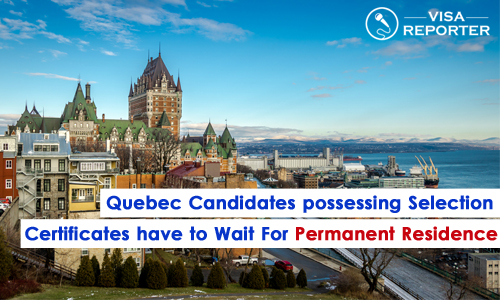 Quebec Candidates possessing Selection Certificates have to Wait for Permanent Residence