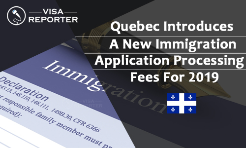 Quebec Introduces A New Immigration Application Processing Fees For 2019