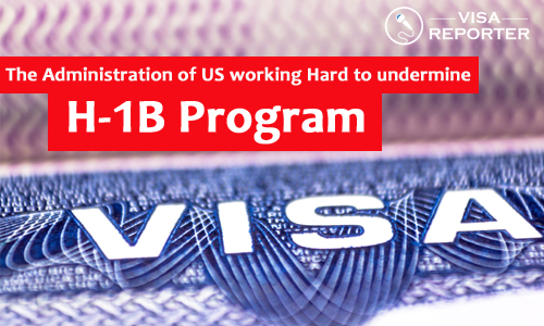 The Administration of US working Hard to undermine H-1B Program