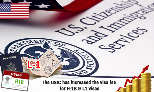 The USCIS has increased the visa fee for H-1B & L1 visas