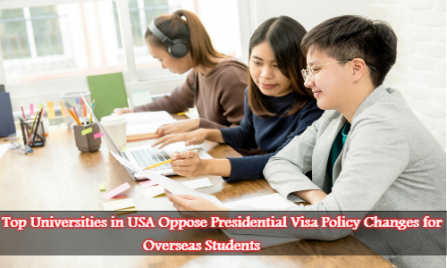 Top Universities in USA oppose Presidential visa policy changes for overseas students