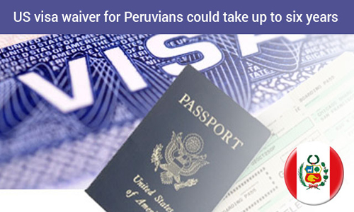 US visa waiver for Peruvians likely to take maximum of six years