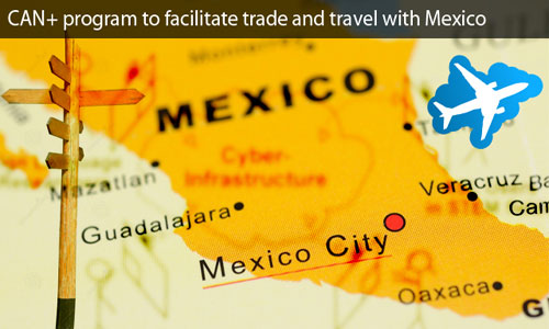 CIC offers CAN+ to facilitate travel and trade with Mexico